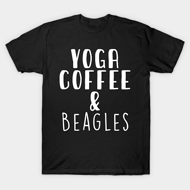 Yoga Coffee & Beagles . Perfect present for mother dad friend him or her T-Shirt by SerenityByAlex